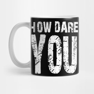 How dare you? White Mug